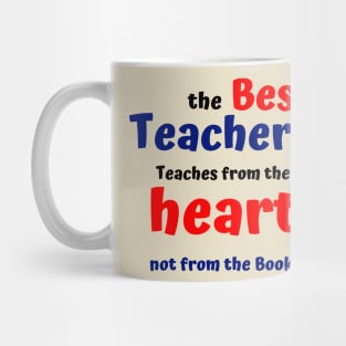 The best teachers teaching from the heart not the book Mug